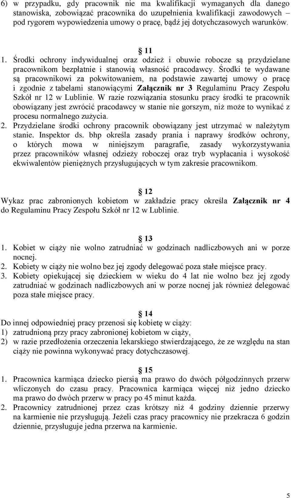 Środki te wydawane są pracownikowi za pokwitowaniem, na podstawie zawartej umowy o pracę i zgodnie z tabelami stanowiącymi Załącznik nr 3 Regulaminu Pracy Zespołu Szkół nr 12 w Lublinie.