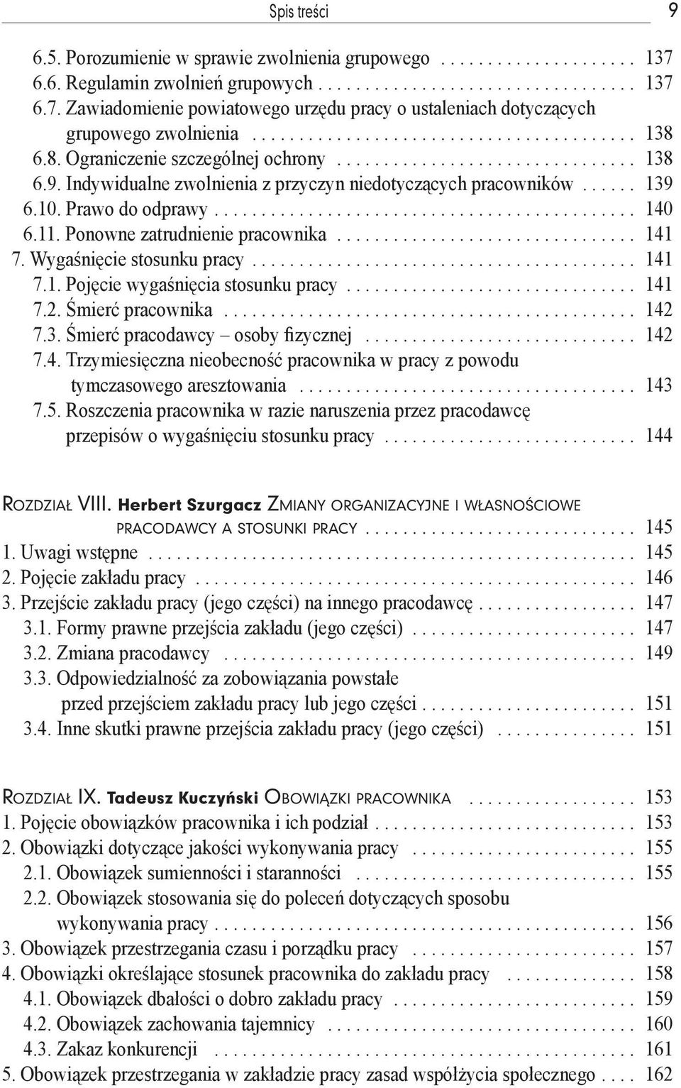 10. Prawo do odprawy............................................. 140 6.11. Ponowne zatrudnienie pracownika................................ 141 7. Wygaśnięcie stosunku pracy......................................... 141 7.1. Pojęcie wygaśnięcia stosunku pracy.