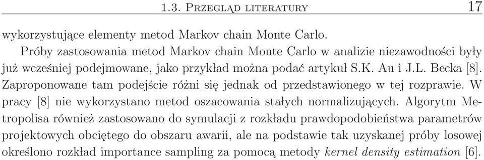 Zaproponowane tam podejście różni się jednak od przedstawionego w tej rozprawie. W pracy [8] nie wykorzystano metod oszacowania sta lych normalizujacych.