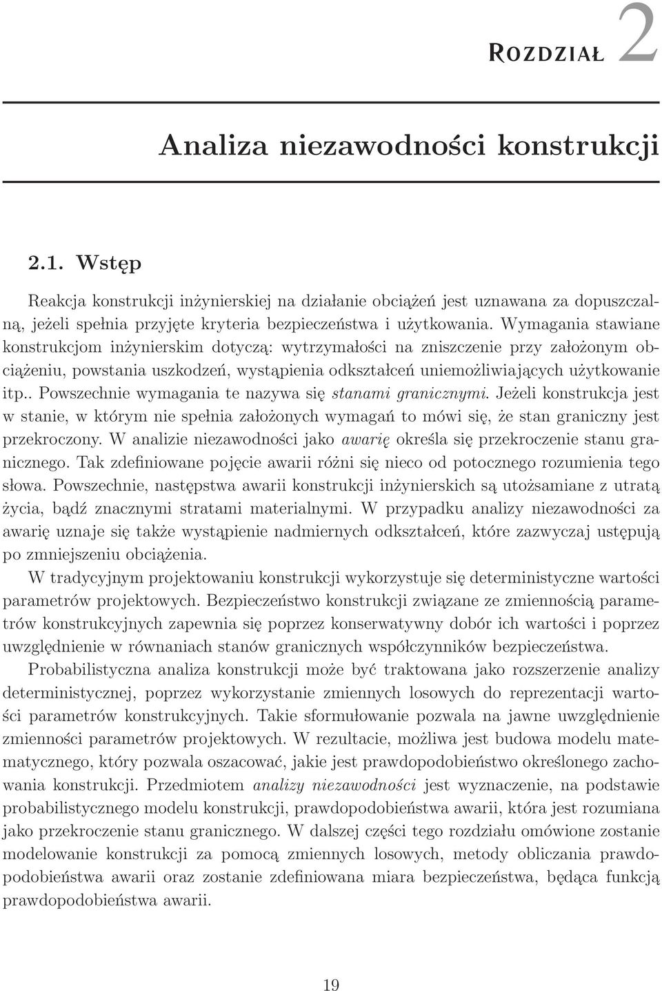 Wymagania stawiane konstrukcjom inżynierskim dotycza: wytrzyma lości na zniszczenie przy za lożonym obciażeniu, powstania uszkodzeń, wystapienia odkszta lceń uniemożliwiajacych użytkowanie itp.