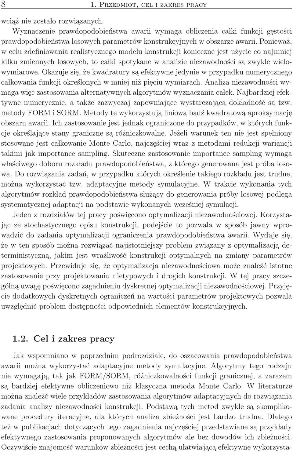 Ponieważ, w celu zdefiniowania realistycznego modelu konstrukcji konieczne jest użycie co najmniej kilku zmiennych losowych, to ca lki spotykane w analizie niezawodności sa zwykle wielowymiarowe.