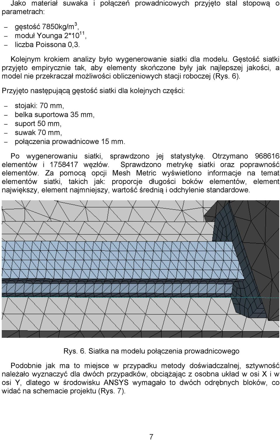 Gęstość siatki przyjęto empirycznie tak, aby elementy skończone były jak najlepszej jakości, a model nie przekraczał możliwości obliczeniowych stacji roboczej (Rys. 6).