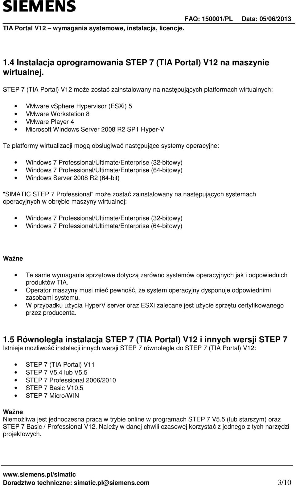 Hyper-V Te platformy wirtualizacji mog obsługiwa nastpujce systemy operacyjne: Windows 7 Professional/Ultimate/Enterprise (32-bitowy) Windows 7 Professional/Ultimate/Enterprise (64-bitowy) Windows