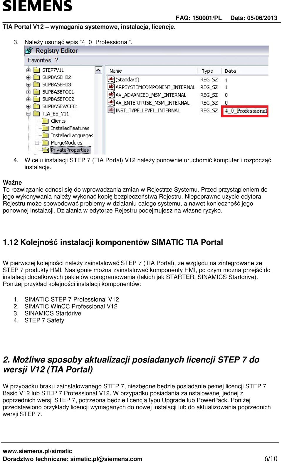 Niepoprawne uycie edytora Rejestru moe spowodowa problemy w działaniu całego systemu, a nawet konieczno jego ponownej instalacji. Działania w edytorze Rejestru podejmujesz na własne ryzyko. 1.