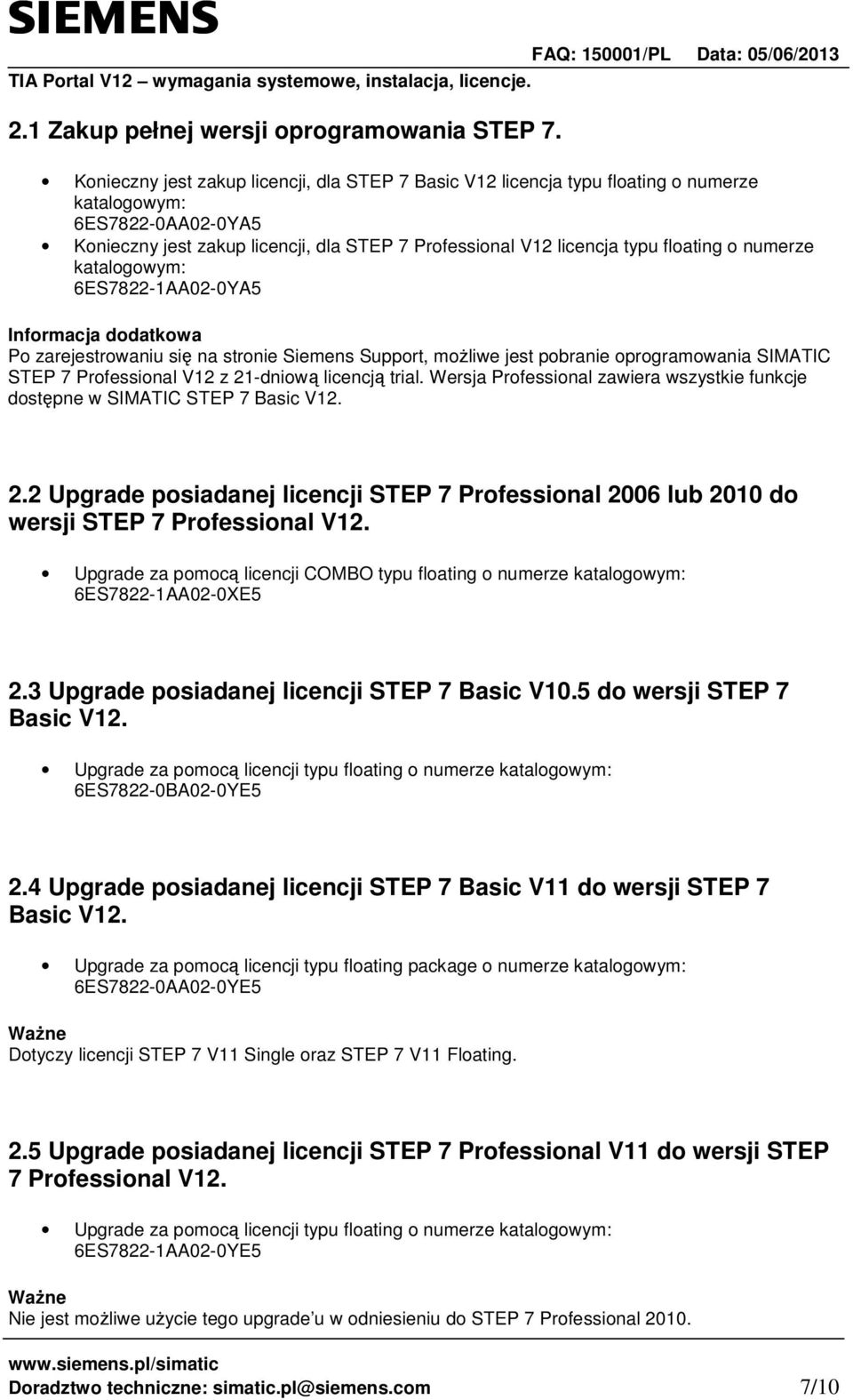 o numerze katalogowym: 6ES7822-1AA02-0YA5 Informacja dodatkowa Po zarejestrowaniu si na stronie Siemens Support, moliwe jest pobranie oprogramowania SIMATIC STEP 7 Professional V12 z 21-dniow licencj