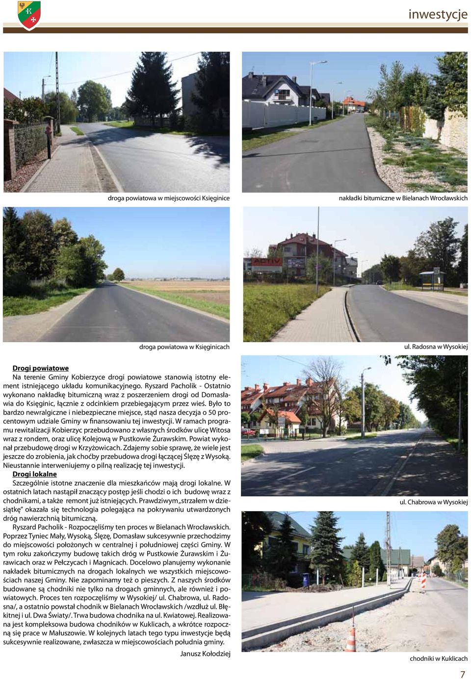Ryszard Pacholik - Ostatnio wykonano nakładkę bitumiczną wraz z poszerzeniem drogi od Domasławia do Księginic, łącznie z odcinkiem przebiegającym przez wieś.