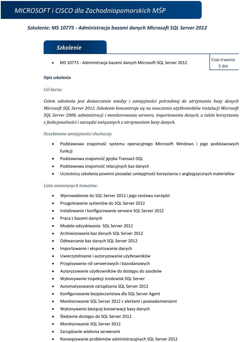 koncentruje się na nauczeniu użytkowników instalacji Microsoft SQL Server 2008, administracji i monitorowania serwera, importowania danych, a także korzystania z funkcjonalności i narzędzi związanych