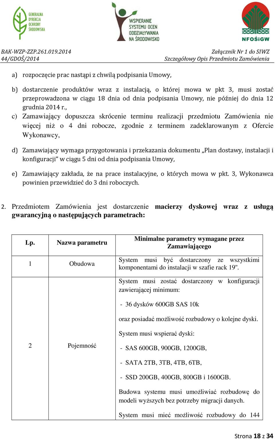 , c) Zamawiający dopuszcza skrócenie terminu realizacji przedmiotu Zamówienia nie więcej niż o 4 dni robocze, zgodnie z terminem zadeklarowanym z Ofercie Wykonawcy, d) Zamawiający wymaga