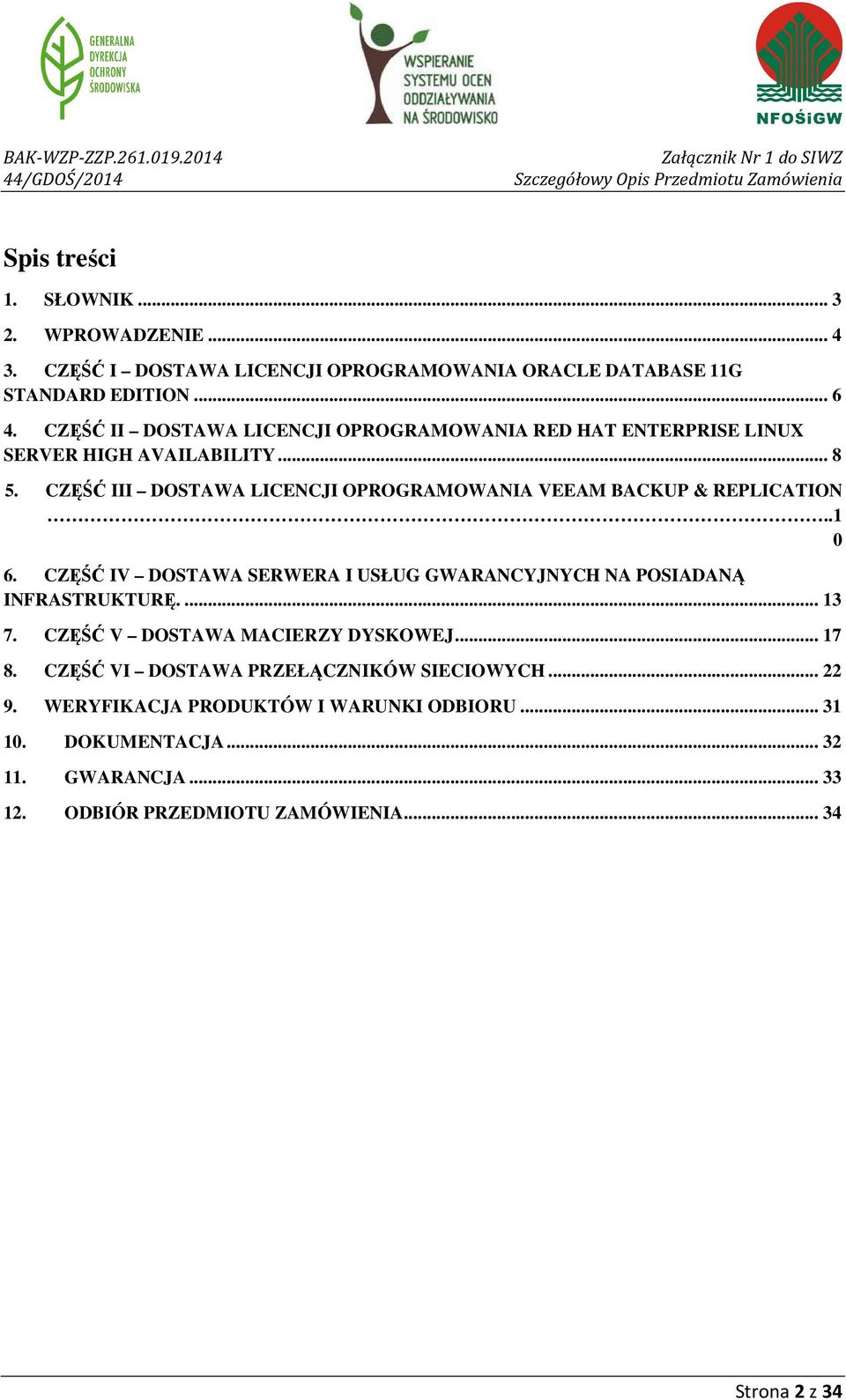 CZĘŚĆ III DOSTAWA LICENCJI OPROGRAMOWANIA VEEAM BACKUP & REPLICATION..1 0 6. CZĘŚĆ IV DOSTAWA SERWERA I USŁUG GWARANCYJNYCH NA POSIADANĄ INFRASTRUKTURĘ.... 13 7.