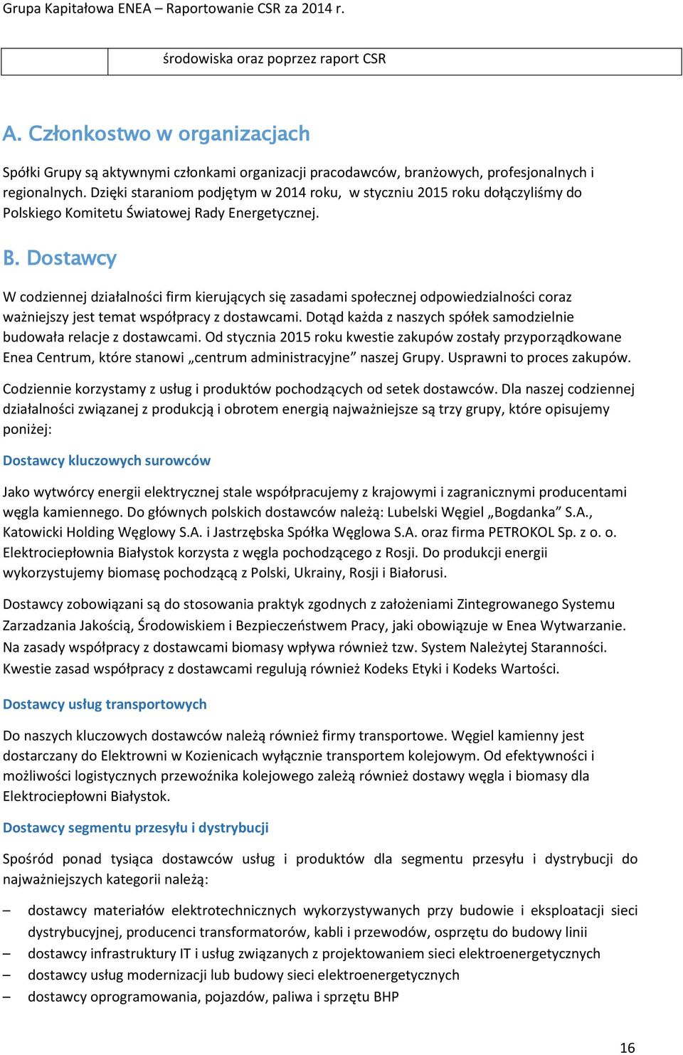 Dostawcy W codziennej działalności firm kierujących się zasadami społecznej odpowiedzialności coraz ważniejszy jest temat współpracy z dostawcami.