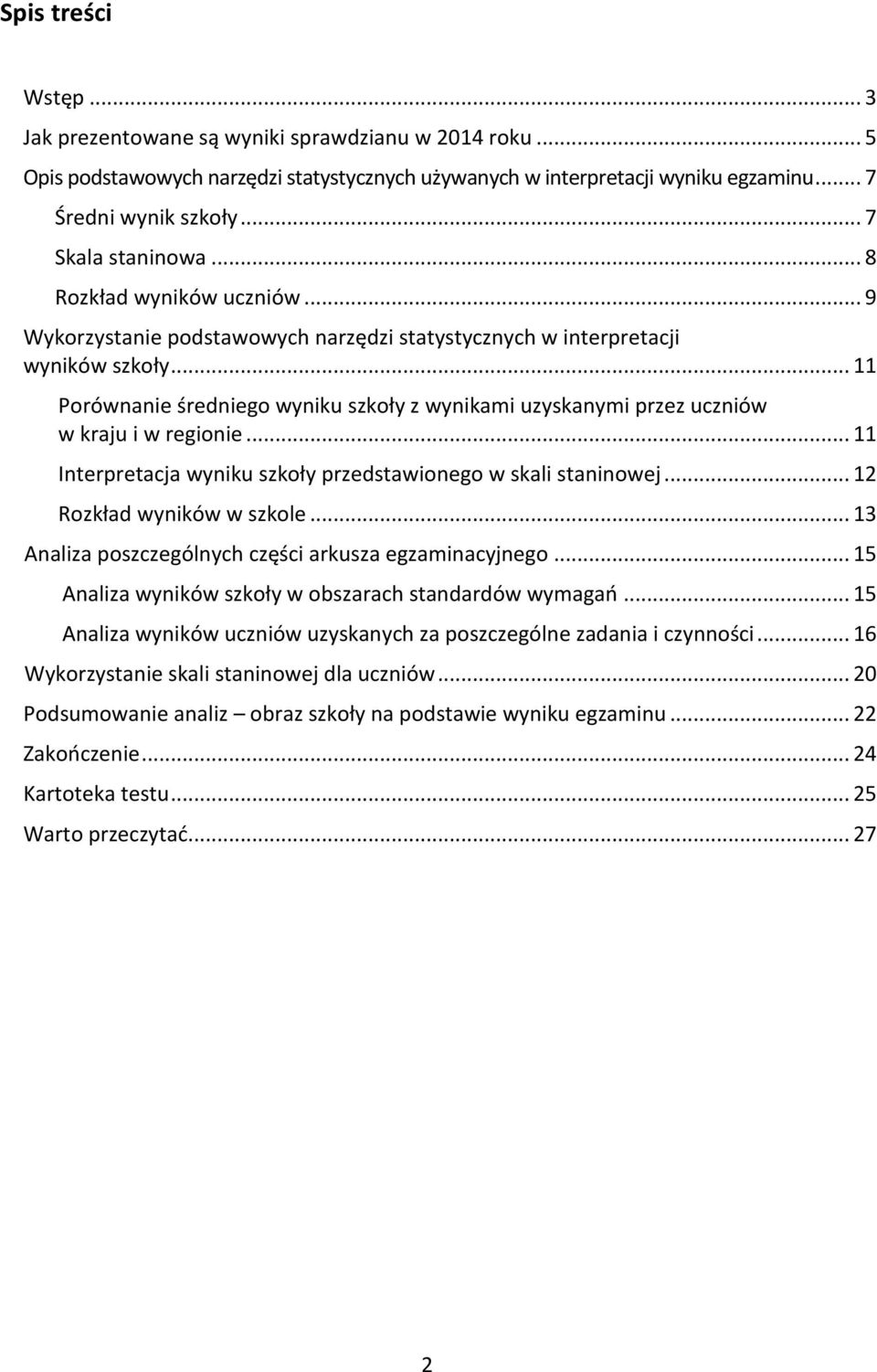 .. 11 Porównanie średniego wyniku szkoły z wynikami uzyskanymi przez uczniów w kraju i w regionie... 11 Interpretacja wyniku szkoły przedstawionego w skali staninowej... 12 Rozkład wyników w szkole.