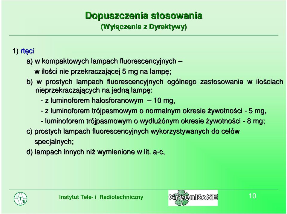 luminoforem halosforanowym owym 10 mg, - z luminoforem trójpasmowym o normalnym okresie żywotności - 5 mg, - luminoforem trójpasmowym o