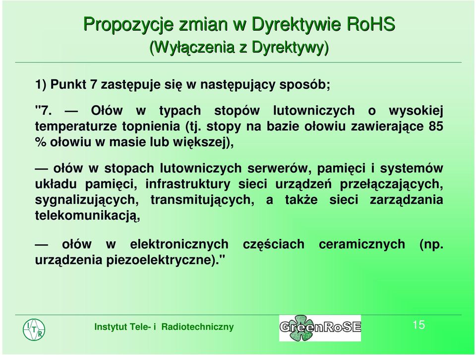 stopy na bazie ołowiu zawierające 85 % ołowiu w masie lub większej), ołów w stopach lutowniczych serwerów, pamięci i systemów układu