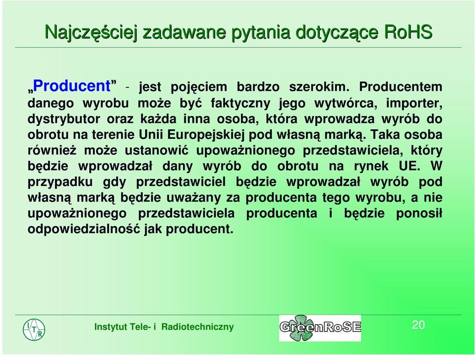 Europejskiej pod własnąmarką. Taka osoba równieżmoże ustanowićupoważnionego przedstawiciela, który będzie wprowadzał dany wyrób do obrotu na rynek UE.