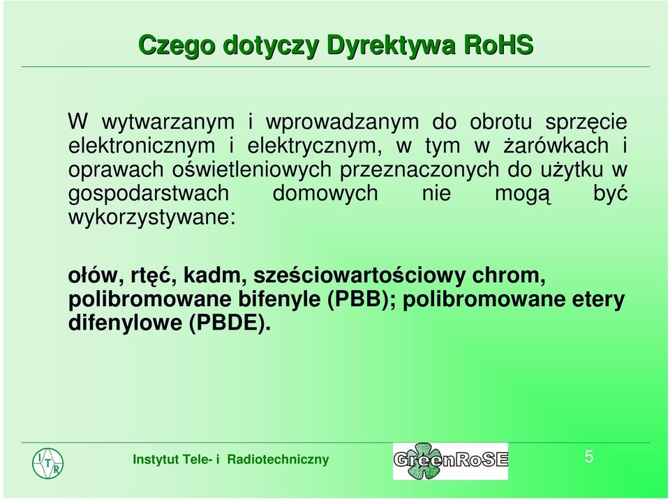 przeznaczonych do użytku w gospodarstwach domowych nie mogą być wykorzystywane: ołów,