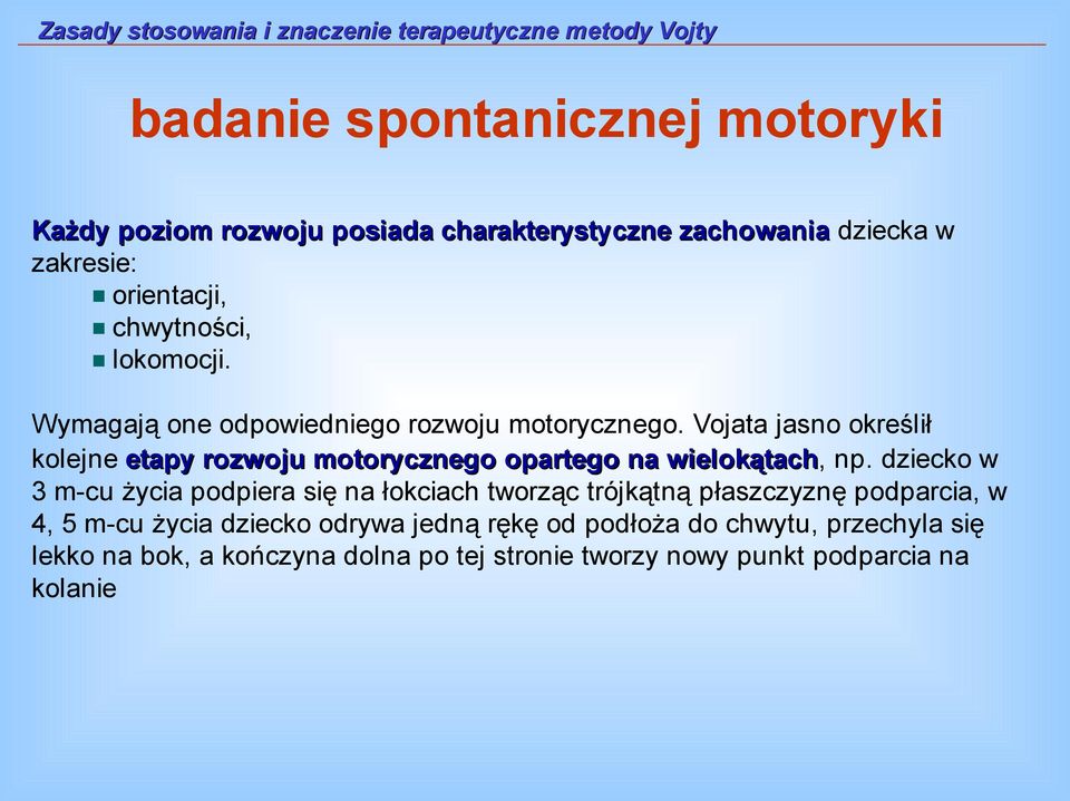 Vojata jasno określił kolejne etapy rozwoju motorycznego opartego na wielokątach, np.