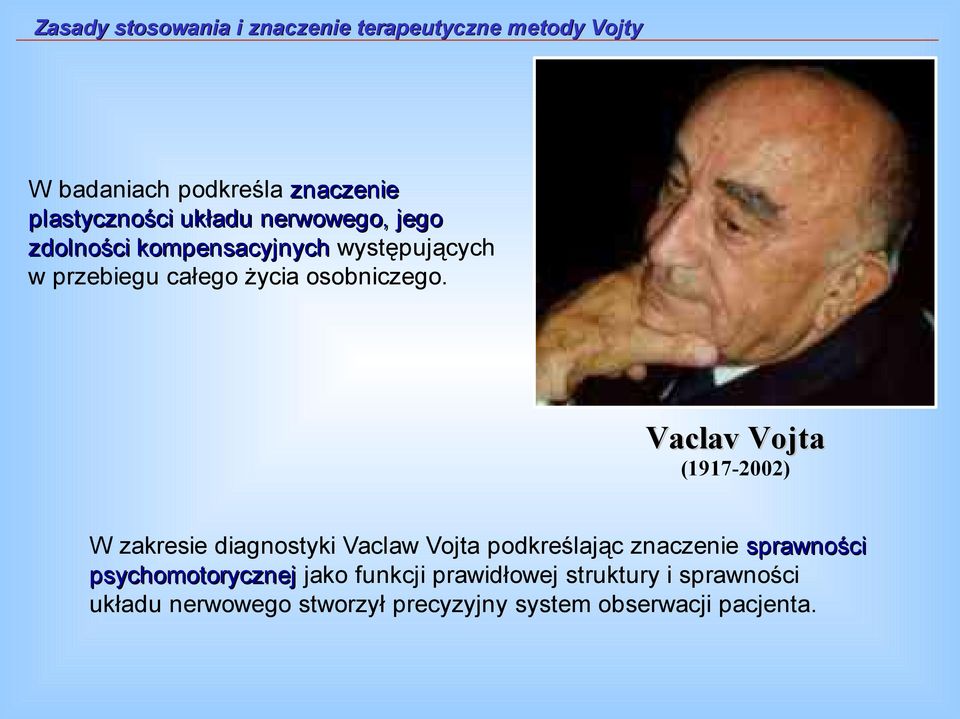 Vaclav Vojta (1917-2002) W zakresie diagnostyki Vaclaw Vojta podkreślając znaczenie