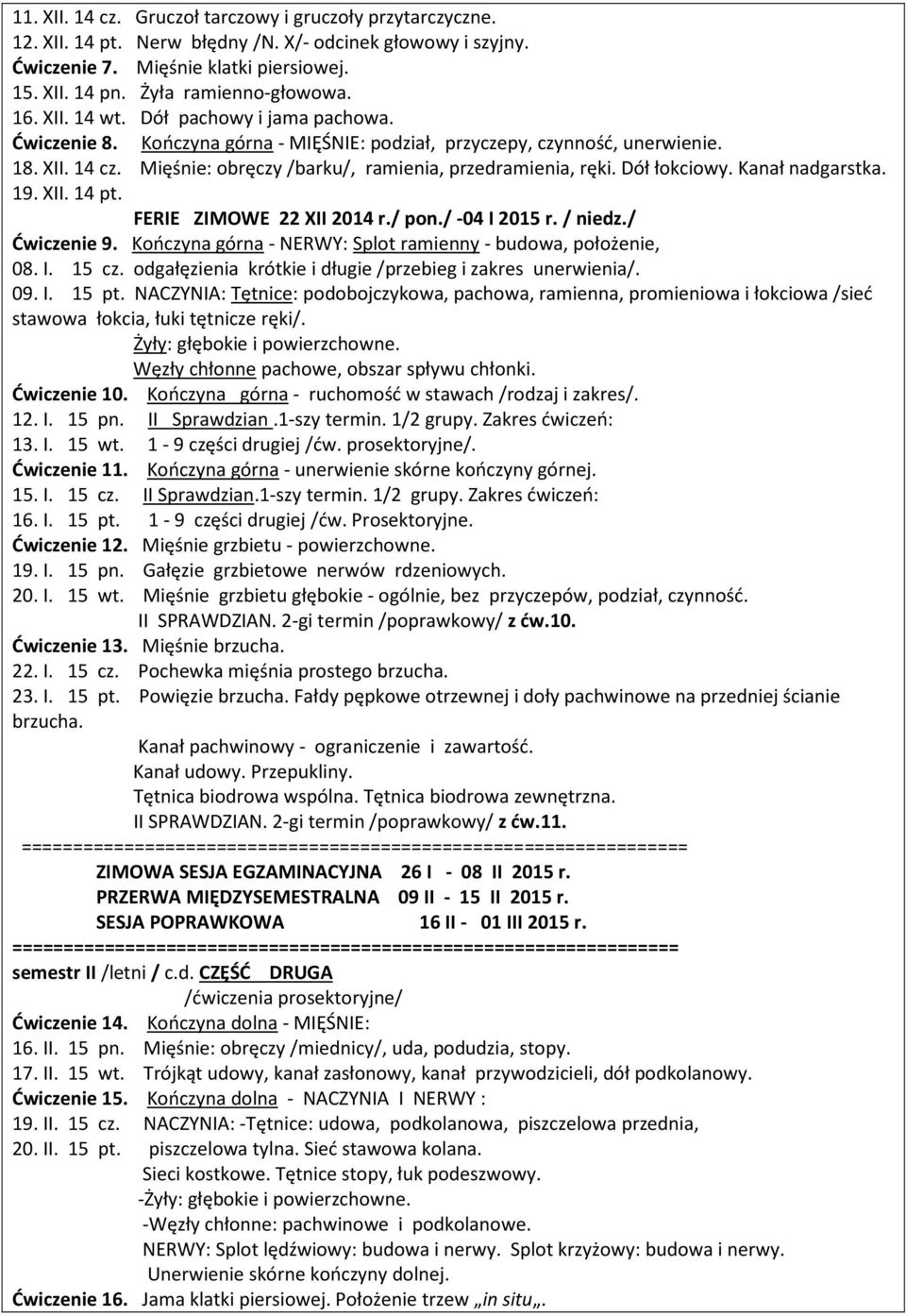 Dół łokciowy. Kanał nadgarstka. 19. XII. 14 pt. FERIE ZIMOWE 22 XII 2014 r./ pon./ -04 I 2015 r. / niedz./ Ćwiczenie 9. Kończyna górna - NERWY: Splot ramienny - budowa, położenie, 08. I. 15 cz.