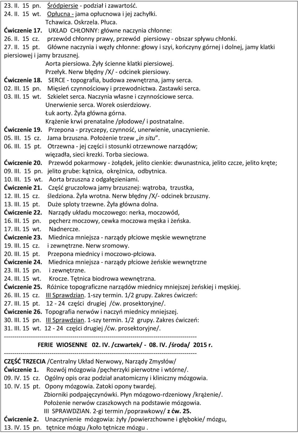 Aorta piersiowa. Żyły ścienne klatki piersiowej. Przełyk. Nerw błędny /X/ - odcinek piersiowy. Ćwiczenie 18. SERCE - topografia, budowa zewnętrzna, jamy serca. 02. III. 15 pn.