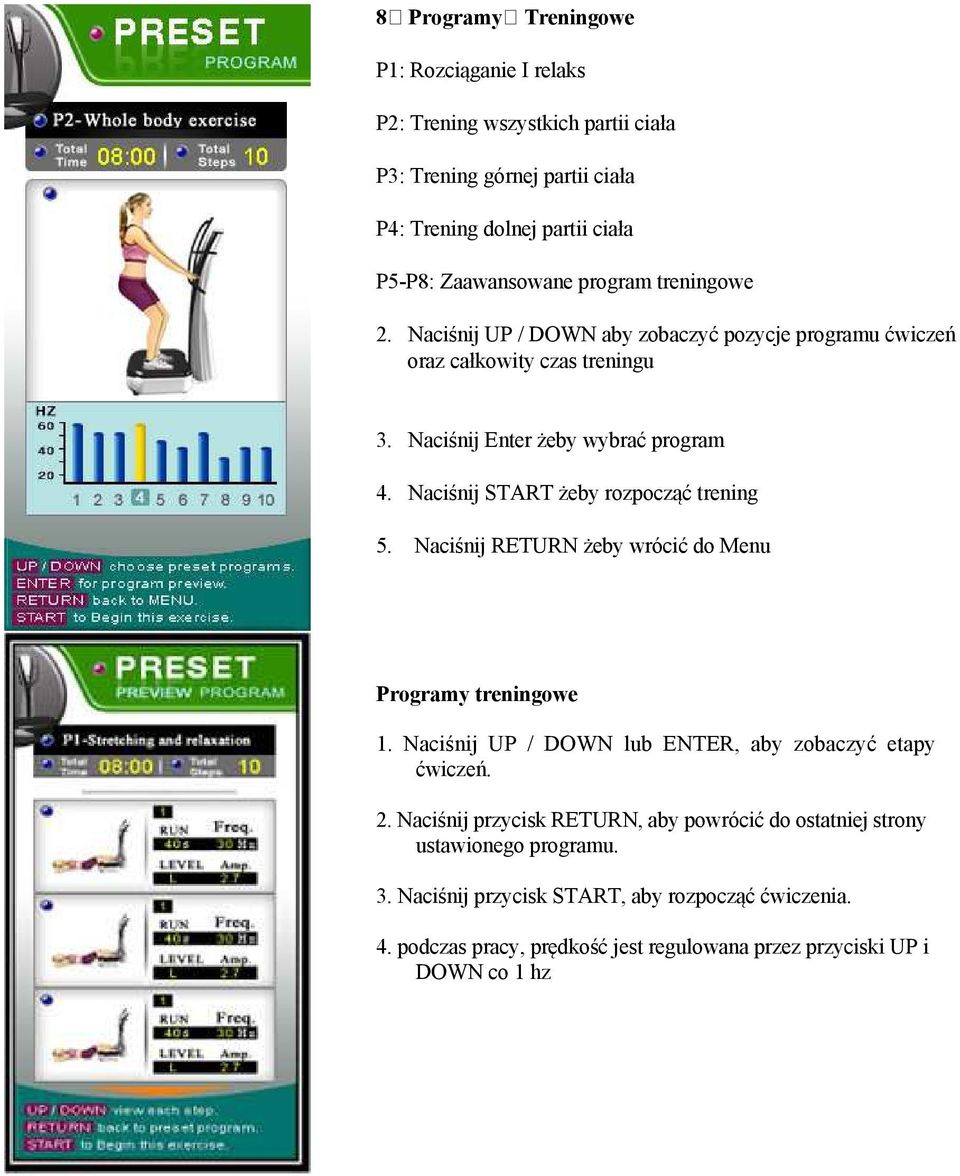 Naciśnij START żeby rozpocząć trening 5. Naciśnij RETURN żeby wrócić do Menu Programy treningowe 1. Naciśnij UP / DOWN lub ENTER, aby zobaczyć etapy ćwiczeń. 2.