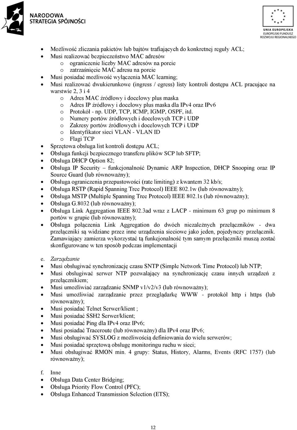 maska o Adres IP źródłowy i docelowy plus maska dla IPv4 oraz IPv6 o Protokół - np. UDP, TCP, ICMP, IGMP, OSPF, itd.