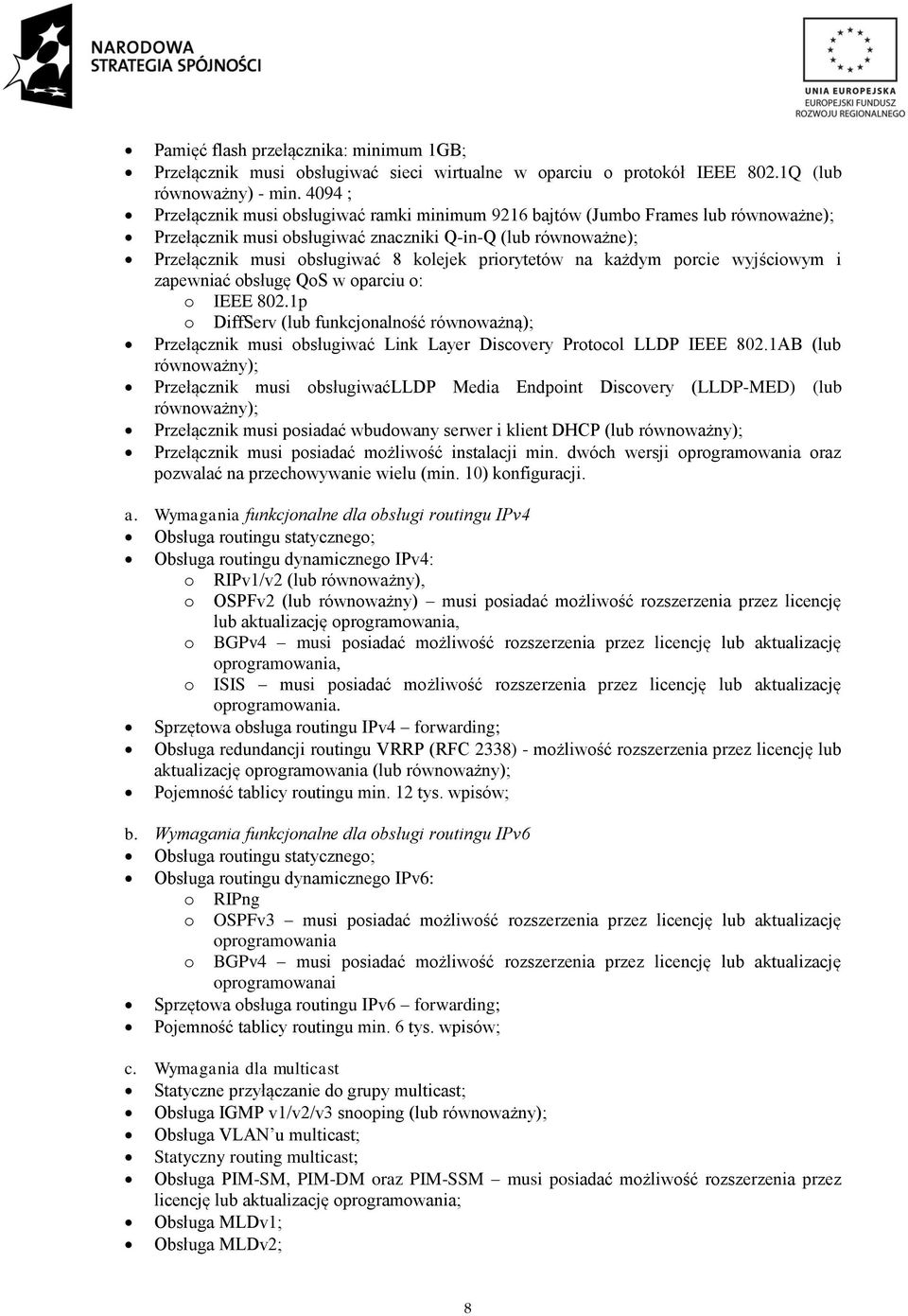 priorytetów na każdym porcie wyjściowym i zapewniać obsługę QoS w oparciu o: o IEEE 802.