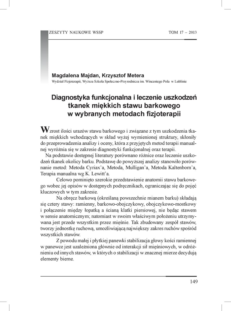 uszkodzenia tkanek miękkich wchodzących w skład wyżej wymienionej struktury, skłoniły do przeprowadzenia analizy i oceny, która z przyjętych metod terapii manualnej wyróżnia się w zakresie