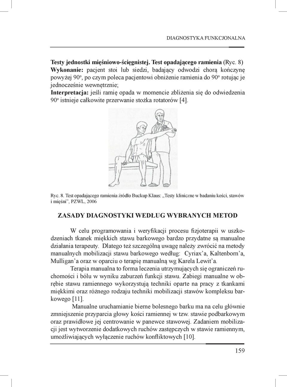 ramię opada w momencie zbliżenia się do odwiedzenia 90 o istnieje całkowite przerwanie stożka rotatorów [4]. Ryc. 8.