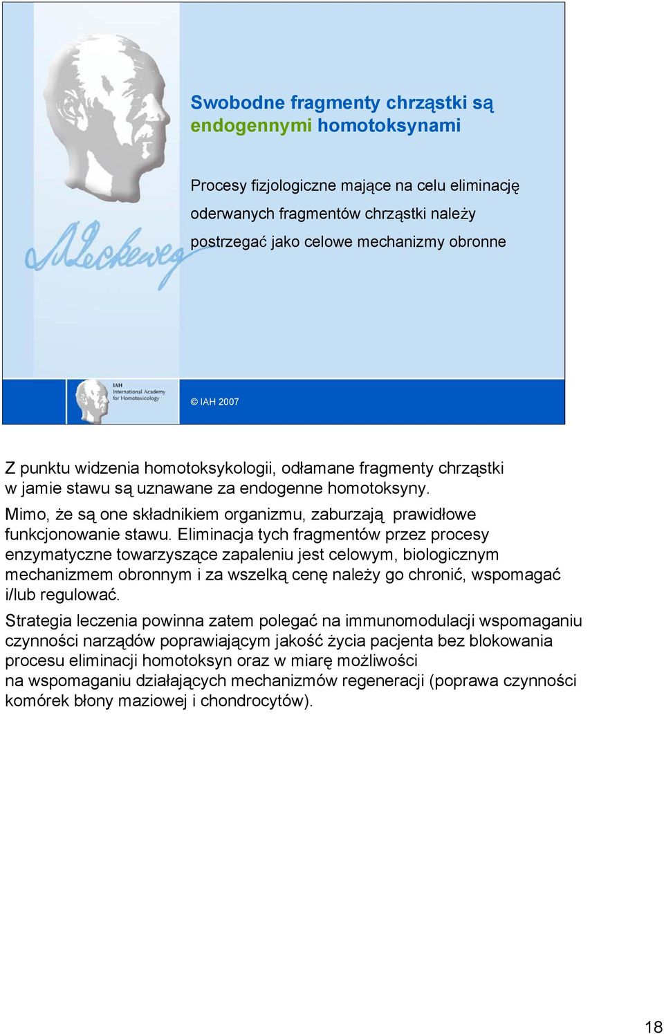 Eliminacja tych fragmentów przez procesy enzymatyczne towarzyszące zapaleniu jest celowym, biologicznym mechanizmem obronnym i za wszelką cenę należy go chronić, wspomagać i/lub regulować.