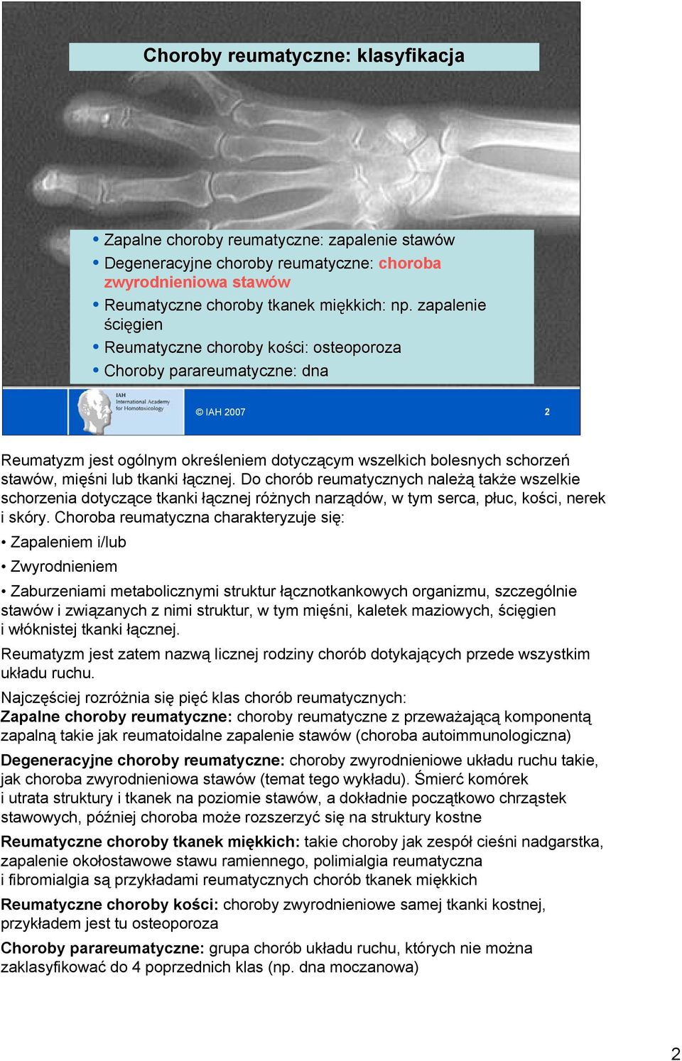 łącznej. Do chorób reumatycznych należą także wszelkie schorzenia dotyczące tkanki łącznej różnych narządów, w tym serca, płuc, kości, nerek i skóry.