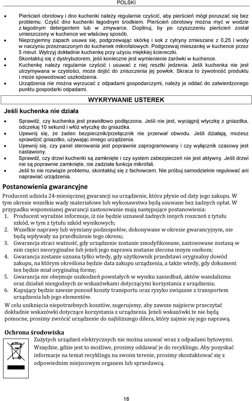 Nieprzyjemny zapach usuwa się, podgrzewając skórkę i sok z cytryny zmieszane z 0,25 l wody w naczyniu przeznaczonym do kuchenek mikrofalowych. Podgrzewaj mieszankę w kuchence przez 5 minut.