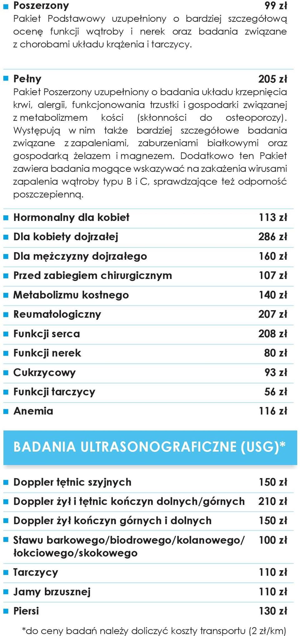 Występują w nim także bardziej szczegółowe badania związane z zapaleniami, zaburzeniami białkowymi oraz gospodarką żelazem i magnezem.