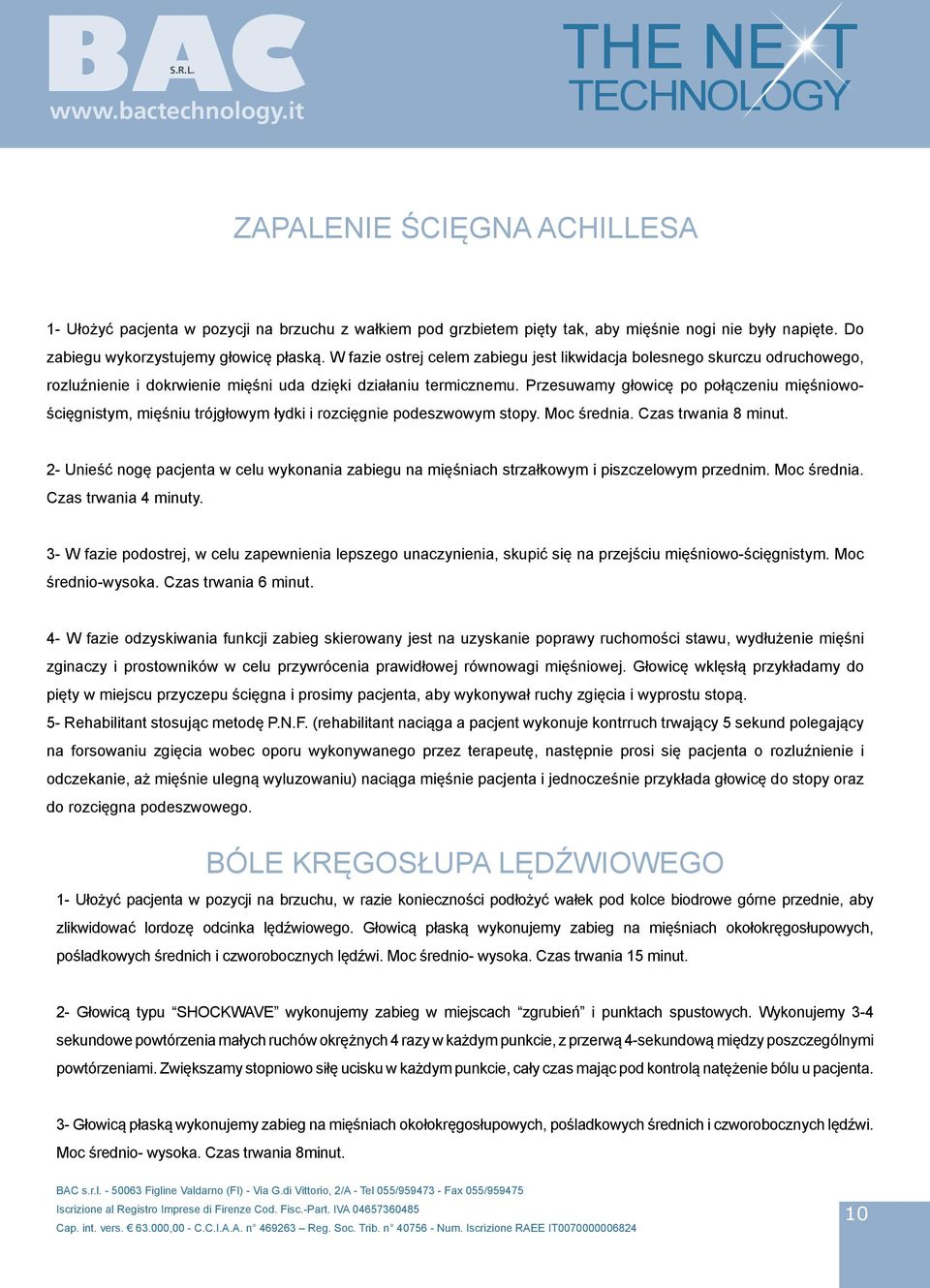 Przesuwamy głowicę po połączeniu mięśniowościęgnistym, mięśniu trójgłowym łydki i rozcięgnie podeszwowym stopy. Moc średnia. Czas trwania 8 minut.