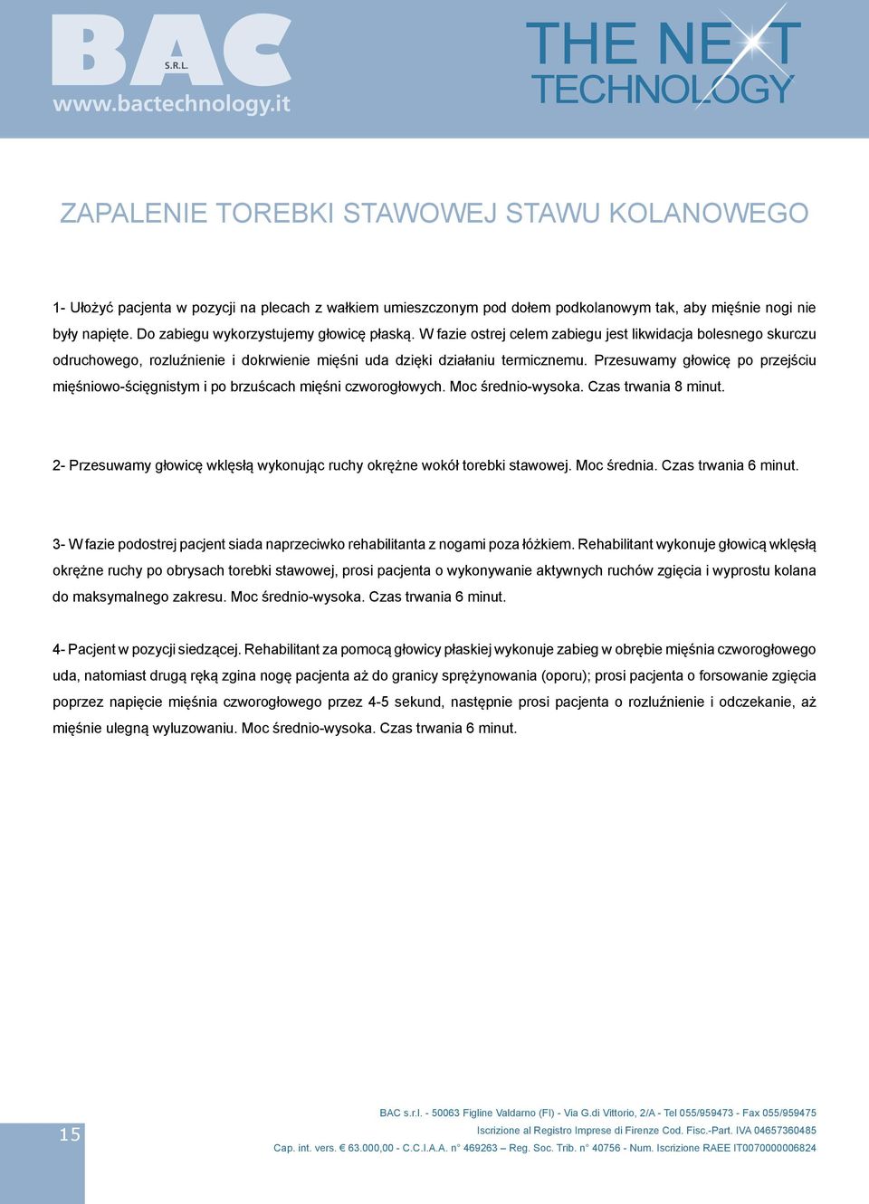 Przesuwamy głowicę po przejściu mięśniowo-ścięgnistym i po brzuścach mięśni czworogłowych. Moc średnio-wysoka. Czas trwania 8 minut.