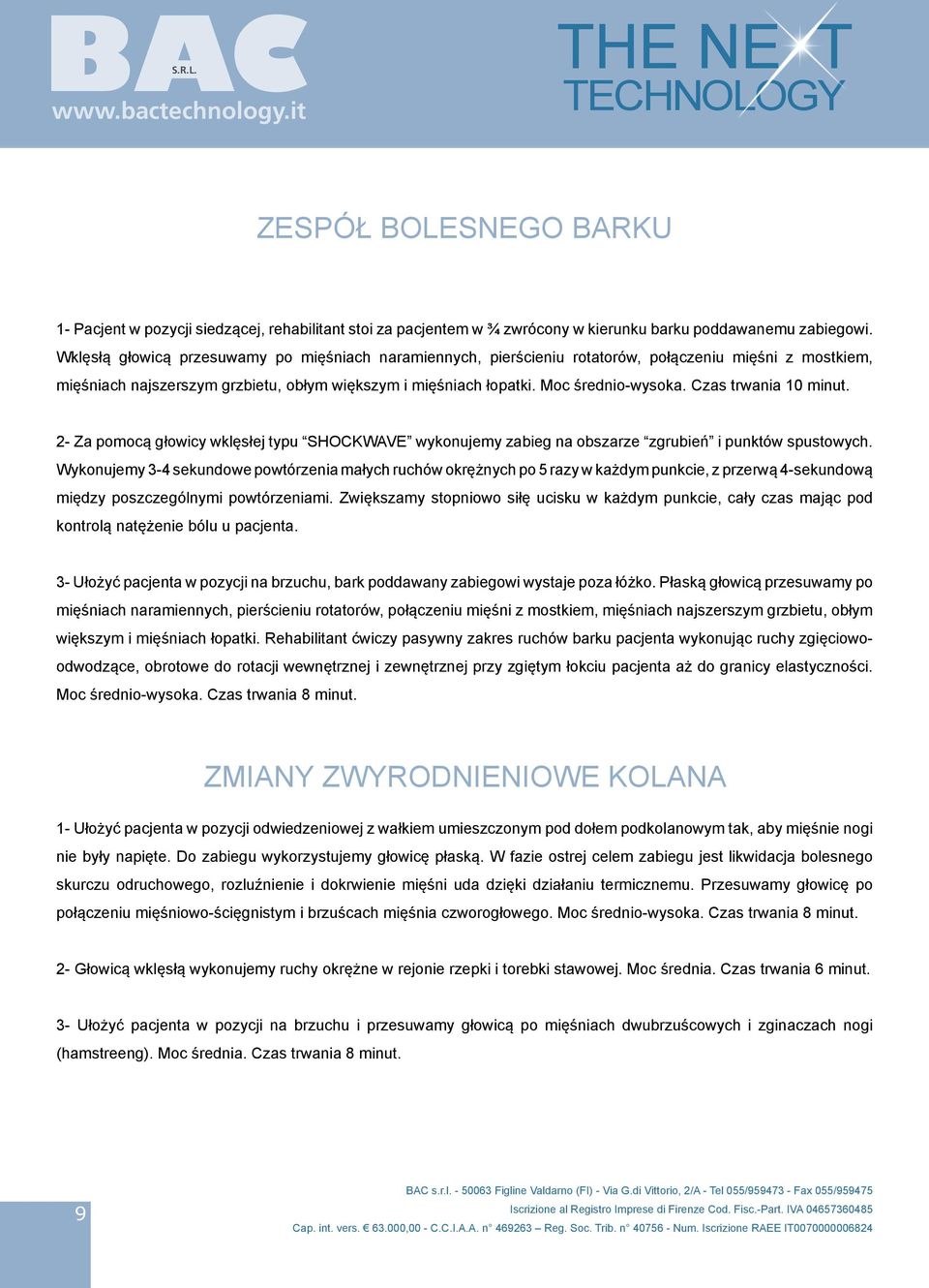 Czas trwania 10 minut. 2- Za pomocą głowicy wklęsłej typu SHOCKWAVE wykonujemy zabieg na obszarze zgrubień i punktów spustowych.