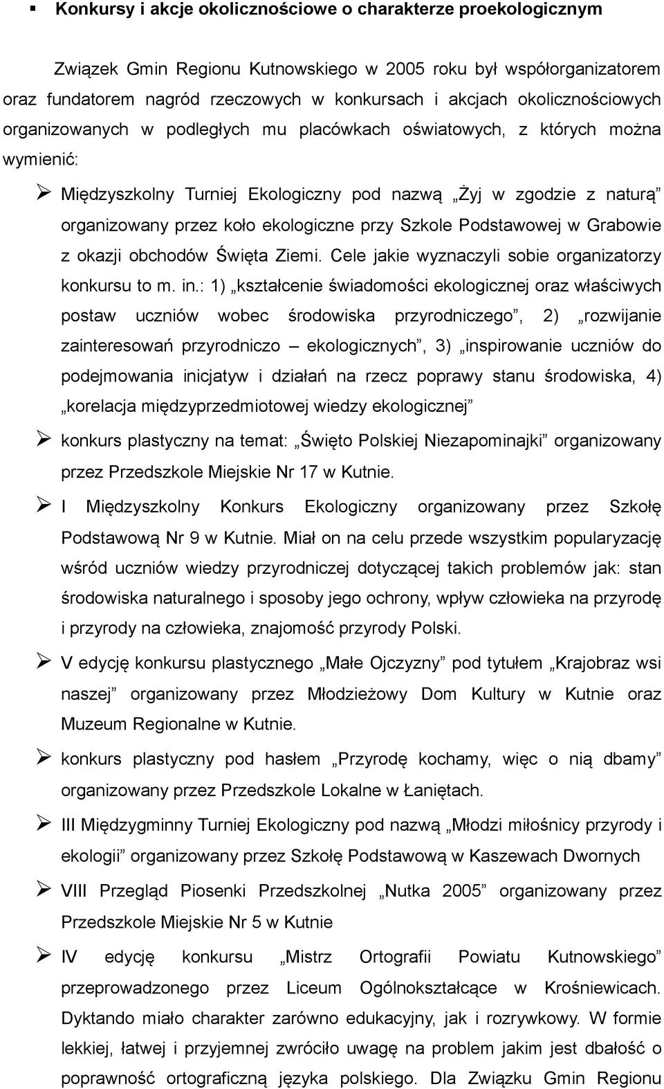 ekologiczne przy Szkole Podstawowej w Grabowie z okazji obchodów Święta Ziemi. Cele jakie wyznaczyli sobie organizatorzy konkursu to m. in.