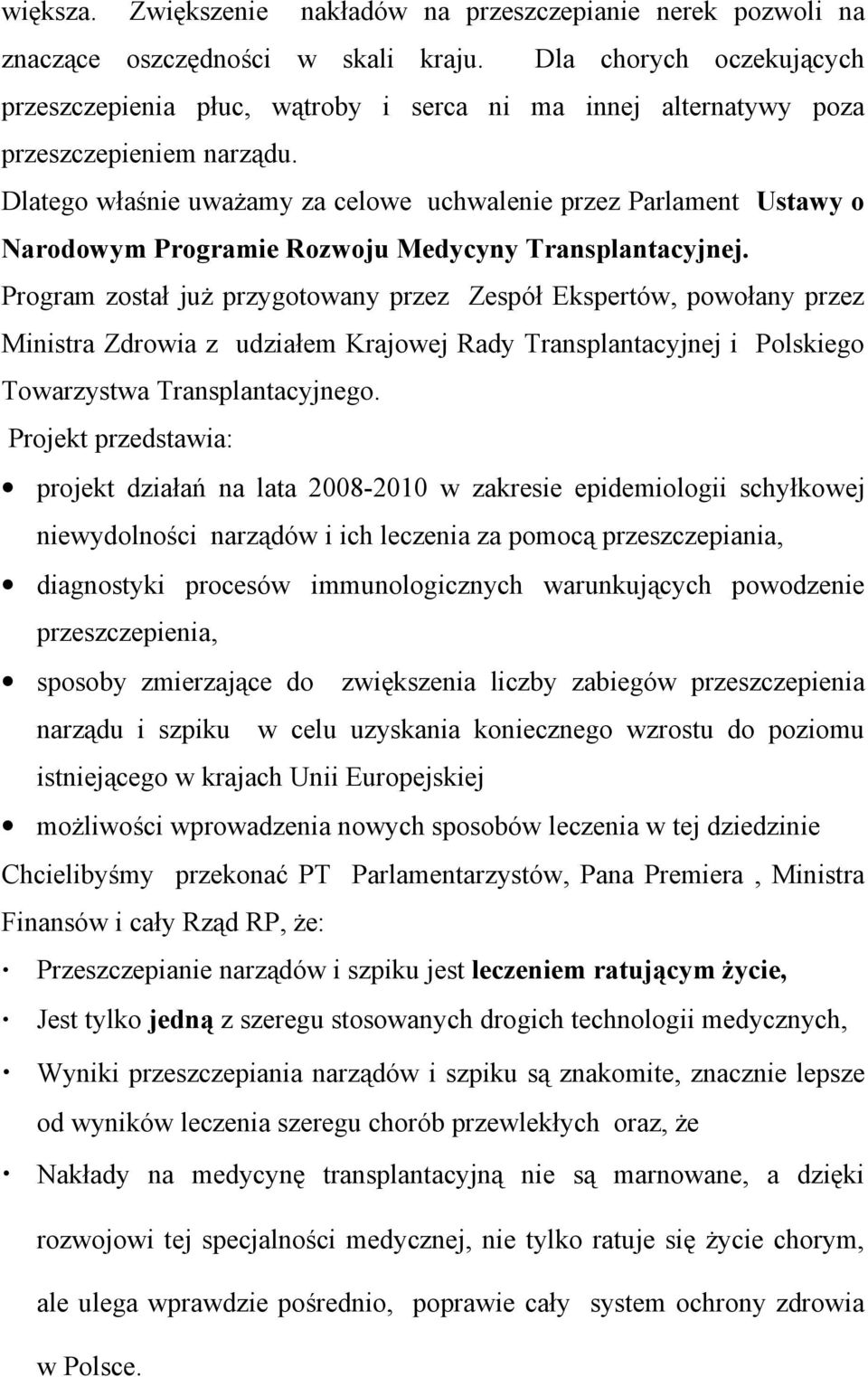 Dlatego właśnie uważamy za celowe uchwalenie przez Parlament Ustawy o Narodowym Programie Rozwoju Medycyny Transplantacyjnej.