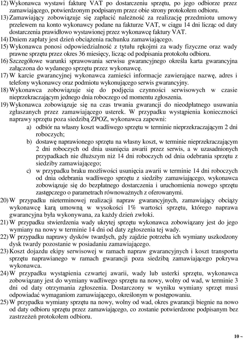 wystawionej przez wykonawcę faktury VAT. 14) Dniem zapłaty jest dzień obciąŝenia rachunku zamawiającego.