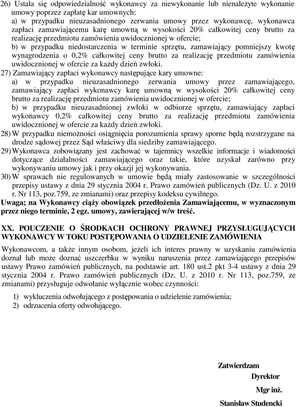 pomniejszy kwotę wynagrodzenia o 0,2% całkowitej ceny brutto za realizację przedmiotu zamówienia uwidocznionej w ofercie za kaŝdy dzień zwłoki.