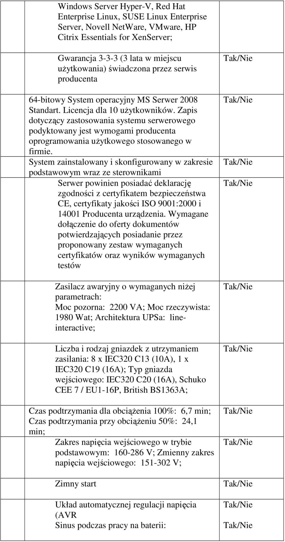 Zapis dotyczący zastosowania systemu serwerowego podyktowany jest wymogami producenta oprogramowania uŝytkowego stosowanego w firmie.