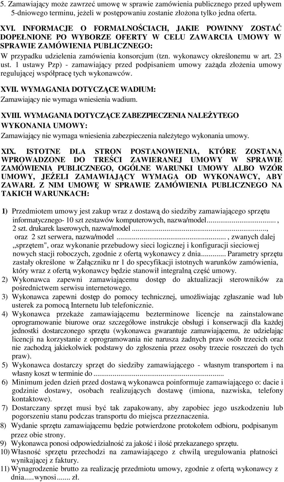 wykonawcy określonemu w art. 23 ust. 1 ustawy Pzp) - zamawiający przed podpisaniem umowy zaŝąda złoŝenia umowy regulującej współpracę tych wykonawców. XVII.