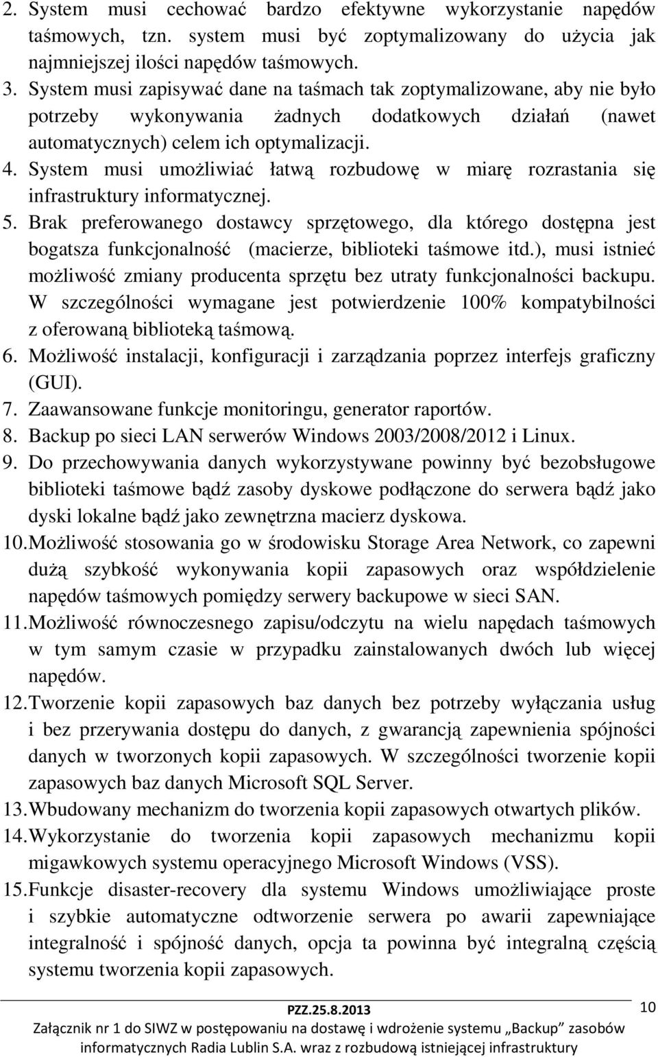 System musi umożliwiać łatwą rozbudowę w miarę rozrastania się infrastruktury informatycznej. 5.