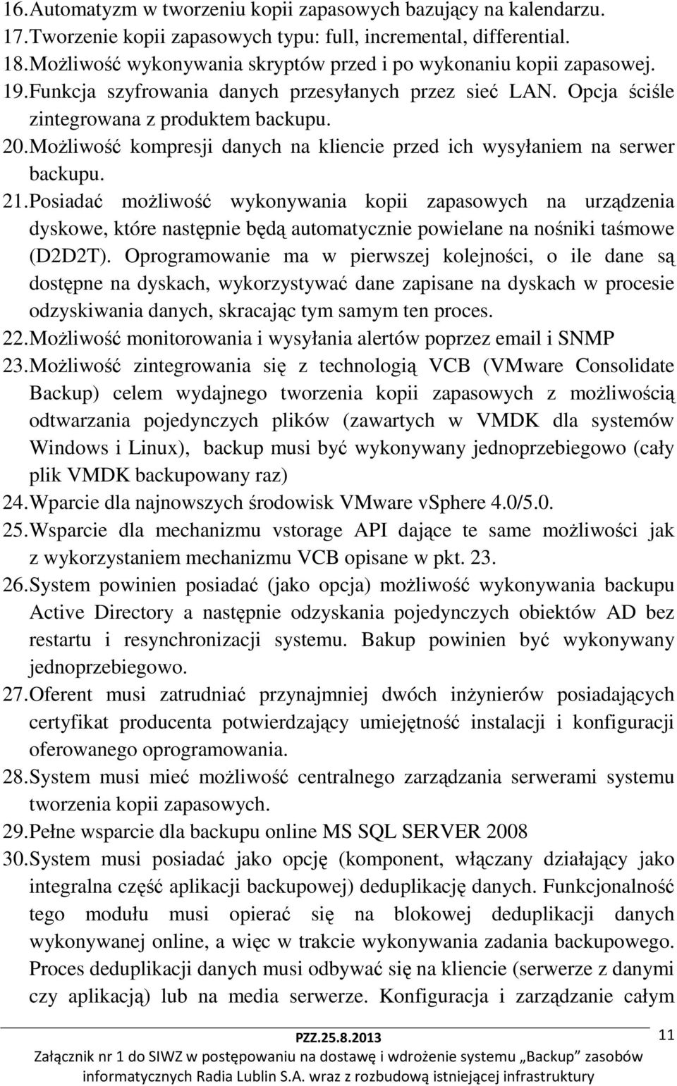 Możliwość kompresji danych na kliencie przed ich wysyłaniem na serwer backupu. 21.