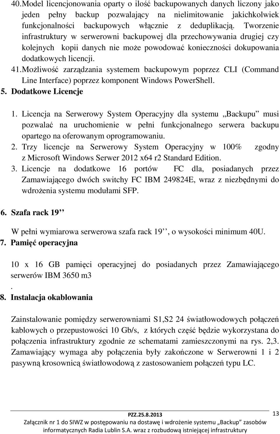 Możliwość zarządzania systemem backupowym poprzez CLI (Command Line Interface) poprzez komponent Windows PowerShell. 5. Dodatkowe Licencje 1.