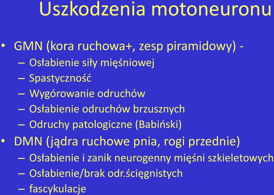 Odruchy patologiczne (Babiński) DMN (jądra ruchowe pnia, rogi przednie)