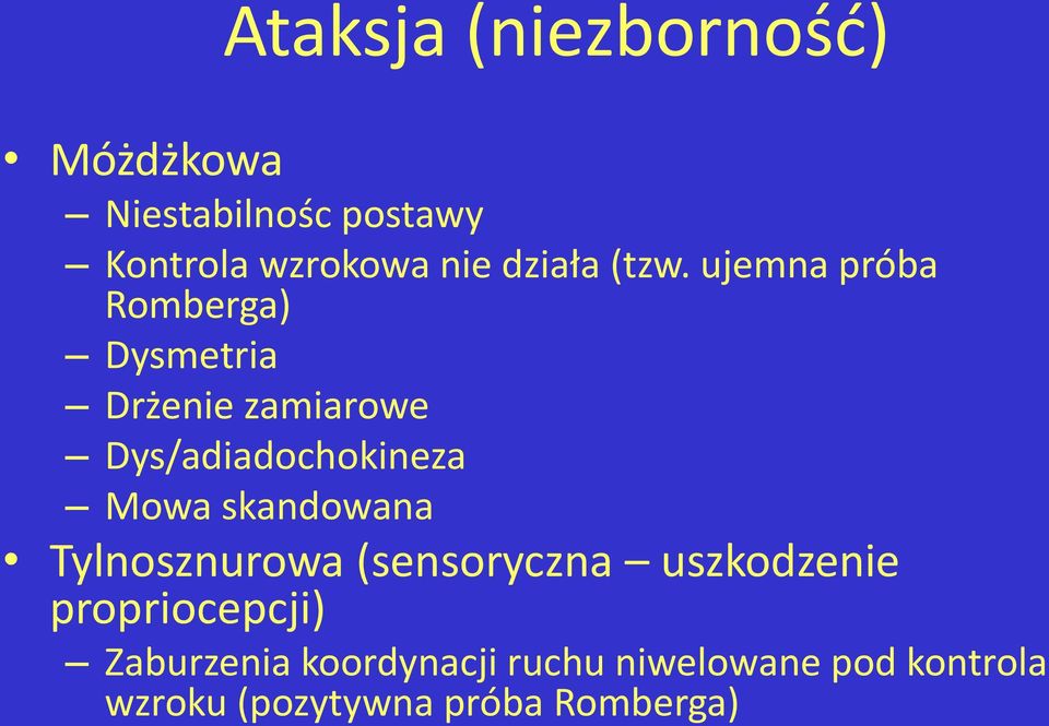 ujemna próba Romberga) Dysmetria Drżenie zamiarowe Dys/adiadochokineza Mowa