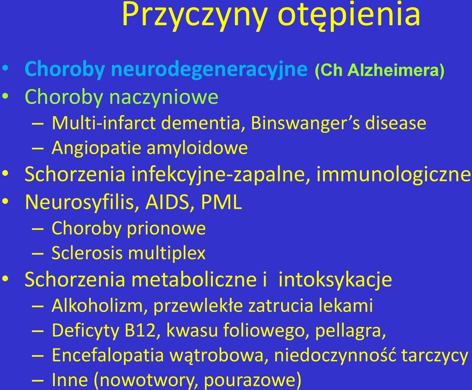 Choroby prionowe Sclerosis multiplex Schorzenia metaboliczne i intoksykacje Alkoholizm, przewlekłe zatrucia