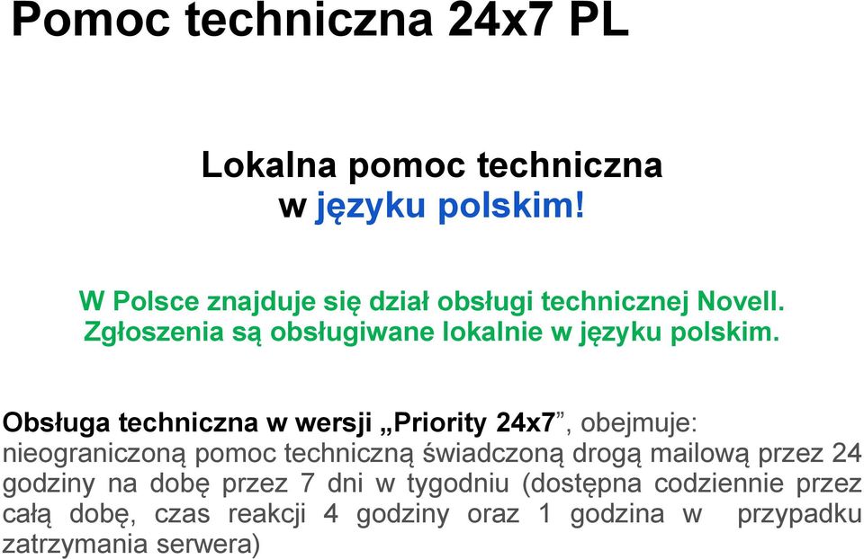 Obsługa techniczna w wersji Priority 24x7, obejmuje: nieograniczoną pomoc techniczną świadczoną drogą mailową