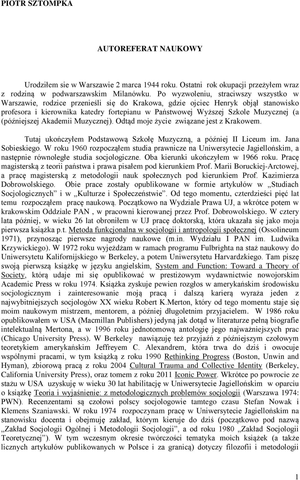 (a (późniejszej Akademii Muzycznej). Odtąd moje życie związane jest z Krakowem. Tutaj ukończyłem Podstawową Szkołę Muzyczną, a później II Liceum im. Jana Sobieskiego.