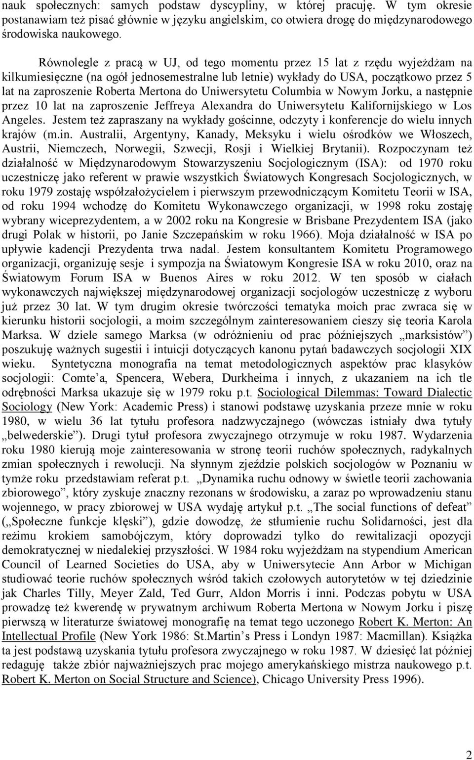 do Uniwersytetu Columbia w Nowym Jorku, a następnie przez 10 lat na zaproszenie Jeffreya Alexandra do Uniwersytetu Kalifornijskiego w Los Angeles.